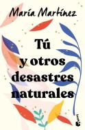 Tú Y Otros Desastres Naturales di María Martínez edito da PLANETA PUB