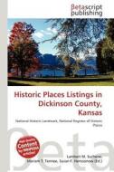 Historic Places Listings in Dickinson County, Kansas edito da Betascript Publishing