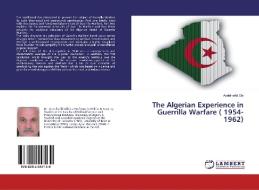 The Algerian Experience in Guerrilla Warfare ( 1954-1962) di Abdelhafid Dib edito da LAP Lambert Academic Publishing