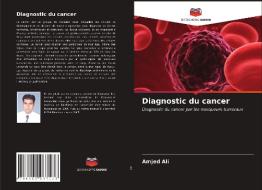 Diagnostic du cancer di Amjed Ali edito da Editions Notre Savoir