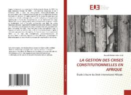 LA GESTION DES CRISES CONSTITUTIONNELLES EN AFRIQUE di Bouyeh Mahamadou Sylla edito da Éditions universitaires européennes