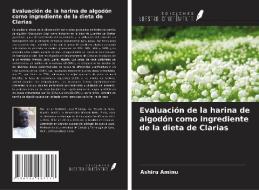 Evaluación de la harina de algodón como ingrediente de la dieta de Clarias di Ashiru Aminu edito da Ediciones Nuestro Conocimiento