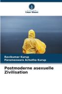 Postmoderne asexuelle Zivilisation di Ravikumar Kurup, Parameswara Achutha Kurup edito da Verlag Unser Wissen
