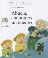 Abuela, Cuentanos un Cuento = Grandma, Tell Us a Story di Rocio Martinez edito da Anaya Publishers
