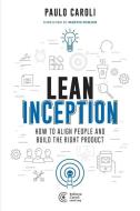 Lean Inception: How to Align People and Build the Right Product di Paulo Caroli edito da LIGHTNING SOURCE INC
