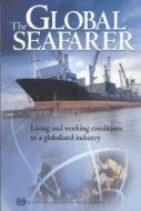 The Global Seafarer: Living and Working Conditions in a Globalized Industry di T. Alderton, M. Bloor, E. Kahveci edito da International Labour Office