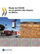 tude de l'Ocde Sur La Gestion Des Risques Au Maroc di Oecd edito da Organization for Economic Co-operation and Development (OECD