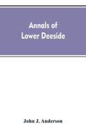 Annals of lower Deeside; being a topographical, proprietary, ecclesiastical, and antiquarian history of Durris, Drumoak, di John A. Henderson edito da Alpha Editions