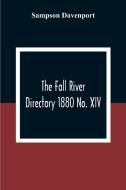 The Fall River Directory 1880 No. XIV di Sampson Davenport edito da Alpha Editions