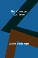The Countess Cathleen di William Butler Yeats edito da Alpha Editions