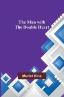 The Man with the Double Heart di Muriel Hine edito da Alpha Editions