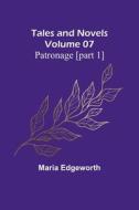Tales and Novels - Volume 07 Patronage [part 1] di Maria Edgeworth edito da Alpha Editions