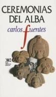 Ceremonias del Alba di Carlos Fuentes edito da Siglo XXI Ediciones