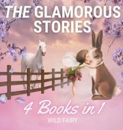 THE GLAMOROUS STORIES: 4 BOOKS IN 1 di WILD FAIRY edito da LIGHTNING SOURCE UK LTD