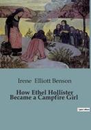 How Ethel Hollister Became a Campfire Girl di Irene Elliott Benson edito da Culturea