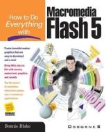 How To Do Everything with Macromedia Flash(TM) 5 di Bonnie Blake edito da McGraw-Hill Education