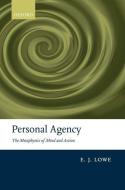Personal Agency: The Metaphysics of Mind and Action di E. J. Lowe edito da OXFORD UNIV PR