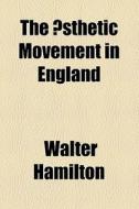 The Aesthetic Movement In England di Walter Hamilton edito da General Books Llc