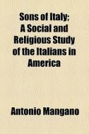 Sons Of Italy di Antonio Mangano edito da General Books Llc