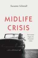 Midlife Crisis di SUSANNE SCHMIDT edito da Chicago University Press