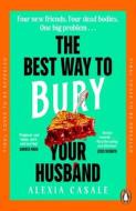 The Best Way To Bury Your Husband di Alexia Casale edito da Penguin Books Ltd