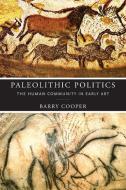 Paleolithic Politics di Barry Cooper edito da University Of Notre Dame Press