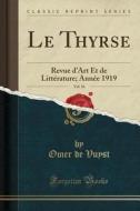 Le Thyrse, Vol. 16: Revue D'Art Et de Littérature; Année 1919 (Classic Reprint) di Omer de Vuyst edito da Forgotten Books