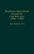 Southern Agriculture During the Civil War Era, 1860-1880 di John S. Otto edito da Greenwood Press