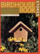 The Complete Birdhouse Book: The Easy Guide to Attracting Nesting Birds di Donald Stokes edito da Little Brown and Company