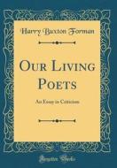 Our Living Poets: An Essay in Criticism (Classic Reprint) di Harry Buxton Forman edito da Forgotten Books