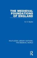 The Medieval Foundations Of England di G.O. Sayles edito da Taylor & Francis Ltd
