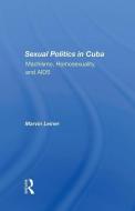 Sexual Politics In Cuba di Marvin Leiner edito da Taylor & Francis Ltd