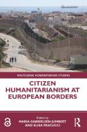 Citizen Humanitarianism At European Borders edito da Taylor & Francis Ltd