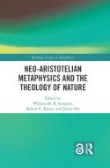Neo-Aristotelian Metaphysics And The Theology Of Nature edito da Taylor & Francis Ltd