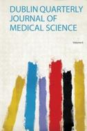 Dublin Quarterly Journal of Medical Science edito da HardPress Publishing