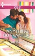 Anything But Vanilla... di Liz Fielding edito da Harlequin
