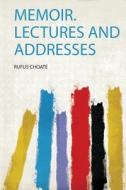 Memoir. Lectures and Addresses di Rufus Choate edito da HardPress Publishing