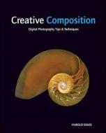 Creative Composition di Harold Davis edito da John Wiley And Sons Ltd