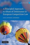 A Principled Approach to Abuse of Dominance in European Competition Law di Liza Lovdahl Gormsen edito da Cambridge University Press