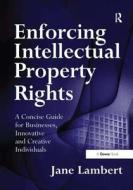 Enforcing Intellectual Property Rights di Jane Lambert edito da Taylor & Francis Ltd