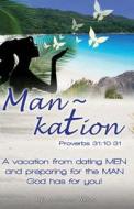 Man Kation: A Vacation from Dating Men and Preparing for the Man God Has for You! di MS a. Renee Wilson edito da Perfecting Proverbs Publishing