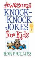 Awesome Knock-Knock Jokes for Kids di Bob Phillips edito da HARVEST HOUSE PUBL