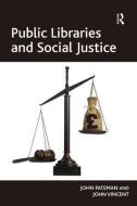 Public Libraries and Social Justice di John Pateman, John Vincent edito da Taylor & Francis Ltd