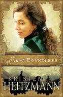 Sweet Boundless di Kristen Heitzmann edito da BETHANY HOUSE PUBL