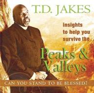 Insights to Help You Survive the Peaks & Valleys: Can You Stand to Be Blessed? di T. D. Jakes edito da Destiny Image Incorporated