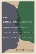 The Constant Liberal di Christo Aivalis edito da University of British Columbia Press