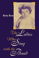 Ladies Who Sing with the Band di Betty Lowe, Betty Bennett, Barney Kessell edito da Scarecrow Press, Inc.