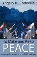 To Make and Keep Peace Among Ourselves and with All Nations di Angelo M. Codevilla edito da Hoover Institution Press