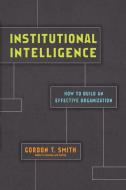 Institutional Intelligence: How to Build an Effective Organization di Gordon T. Smith edito da IVP ACADEMIC