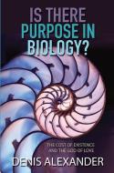 Is There Purpose in Biology? di Denis Alexander edito da Lion Hudson Plc